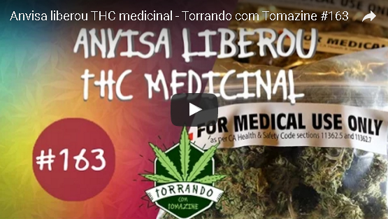 Anvisa liberou THC medicinal – Torrando com Tomazine #163